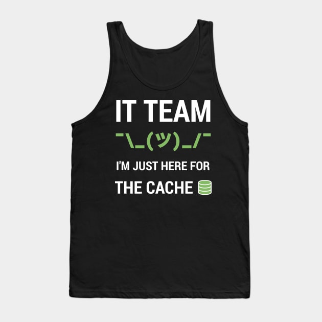 Funny IT Support Tech Team Joke I'm Just Here For The Cache Tank Top by geeksta